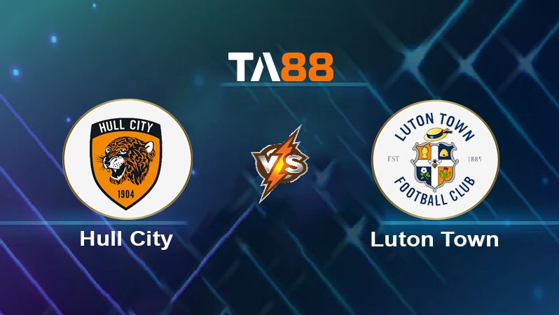 TA88 Soi kèo nhận định Hull City vs Luton Town, 19h30 ngày 29/03/2025