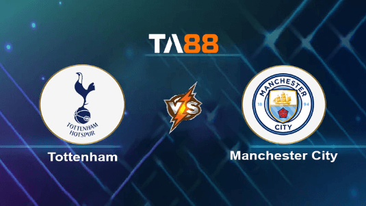 TA88 Soi kèo nhận định Tottenham vs Manchester City, 02h00 ngày 15/05/2024